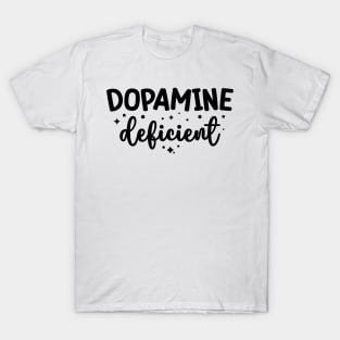 Dopamine Deficient Funny Neurodivergence ADHD T-Shirt